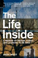 Život vo vnútri - spomienky na väzenie, rodinu a učenie sa slobode - Life Inside - A Memoir of Prison, Family and Learning to be Free