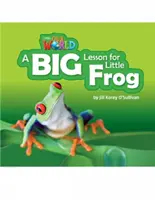 Čitatelia nášho sveta: A Big Lesson for Little Frog - britská angličtina - Our World Readers: A Big Lesson for Little Frog - British English