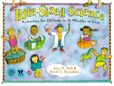 Kúsková veda: Aktivity pre deti za 15 minút a menej - Bite-Sized Science: Activities for Children in 15 Minutes or Less