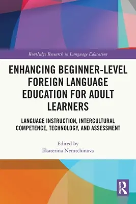 Enhancing Beginner-Level Foreign Language Education for Adult Learners (Zlepšenie vzdelávania dospelých v cudzích jazykoch na začiatočníckej úrovni): Jazyková výučba, medzikultúrne kompetencie, technológie a hodnotenie - Enhancing Beginner-Level Foreign Language Education for Adult Learners: Language Instruction, Intercultural Competence, Technology, and Assessment
