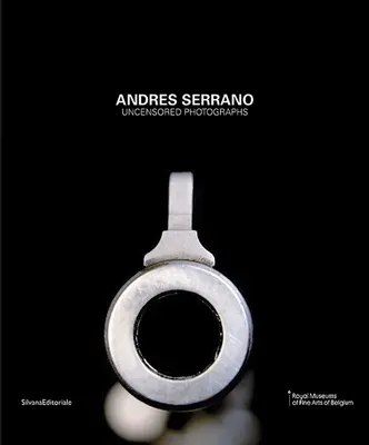 Andres Serrano: Necenzurované fotografie - Andres Serrano: Uncensored Photographs