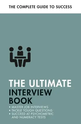 Konečná kniha o rozhovoroch: Vydržať ťažké otázky na pohovore, uspieť v testoch z matematiky, získať prácu - The Ultimate Interview Book: Tackle Tough Interview Questions, Succeed at Numeracy Tests, Get That Job