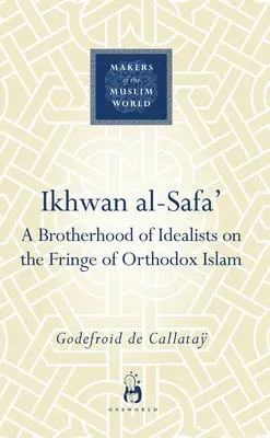 Ikhwan Al-Safa': Bratstvo idealistov na okraji ortodoxného islamu - Ikhwan Al-Safa': A Brotherhood of Idealists on the Fringe of Orthodox Islam