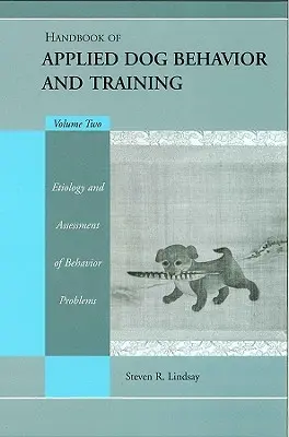 Príručka aplikovaného správania a výcviku psov, etiológie a hodnotenia problémov v správaní - Handbook of Applied Dog Behavior and Training, Etiology and Assessment of Behavior Problems