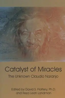 Katalyzátor zázrakov: Neznámy Claudio Naranjo - Catalyst of Miracles: The Unknown Claudio Naranjo