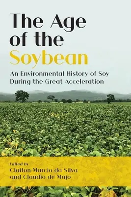 Vek sóje: environmentálne dejiny sóje počas veľkej akcelerácie - The Age of the Soybean: An Environmental History of Soy During the Great Acceleration