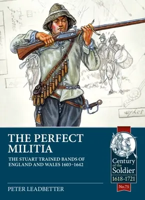 Dokonalá milícia: Stuartovci v Anglicku a Walese v rokoch 1603 - 1642 - The Perfect Militia: The Stuart Trained Bands of England and Wales 1603-1642