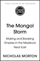 Mongolská búrka - Vytváranie a rozbíjanie impérií na stredovekom Blízkom východe - Mongol Storm - Making and Breaking Empires in the Medieval Near East