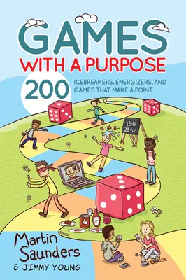 Cieľavedomé hry: 200 ľadoborcov, energizérov a hier, ktoré majú zmysel - Games with a Purpose: 200 Icebreakers, Energizers, and Games That Make a Point