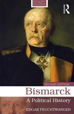 Bismarck: Bismarck: politické dejiny - Bismarck: A Political History