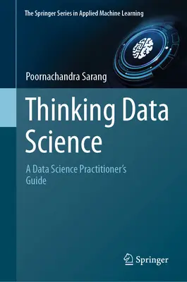 Thinking Data Science: Príručka pre praktikov v oblasti dátovej vedy - Thinking Data Science: A Data Science Practitioner's Guide