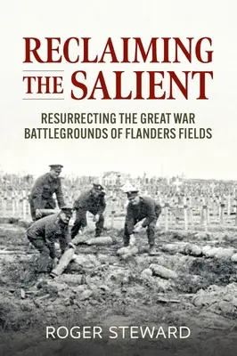 Reclaiming the Salient: Obnovenie bojísk Veľkej vojny na Flámskych poliach - Reclaiming the Salient: Resurrecting the Great War Battlegrounds of Flanders Fields