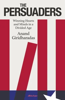 Presvedčovači - získavanie sŕdc a myslí v rozdelenej dobe - Persuaders - Winning Hearts and Minds in a Divided Age