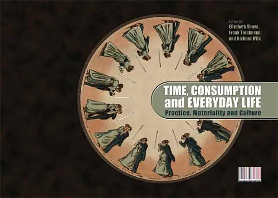 Čas, spotreba a každodenný život: Prax, materialita a kultúra - Time, Consumption and Everyday Life: Practice, Materiality and Culture