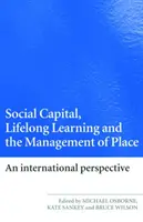 Sociálny kapitál, celoživotné vzdelávanie a riadenie miesta: Medzinárodná perspektíva - Social Capital, Lifelong Learning and the Management of Place: An International Perspective