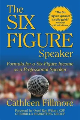 Šesťmiestny rečník: Vzorec pre šesťciferný príjem ako profesionálny rečník - The Six-Figure Speaker: Formula for a Six-Figure Income as a Professional Speaker