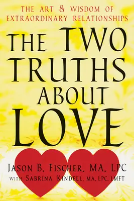 Dve pravdy o láske: Umenie a múdrosť výnimočných vzťahov - The Two Truths about Love: The Art and Wisdom of Extraordinary Relationships