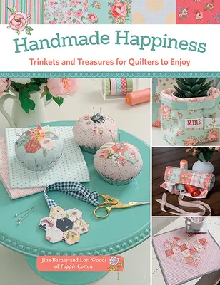 Handmade Happiness - drobnosti a poklady pre quilterov - Handmade Happiness - Trinkets and Treasures for Quilters to Enjoy