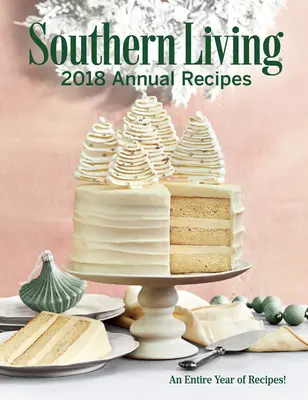 Southern Living 2018 Annual Recipes (Výročné recepty 2018): Celý rok varenia - Southern Living 2018 Annual Recipes: An Entire Year of Cooking