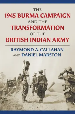 Kampaň v Barme v roku 1945 a transformácia britskej indickej armády - The 1945 Burma Campaign and the Transformation of the British Indian Army