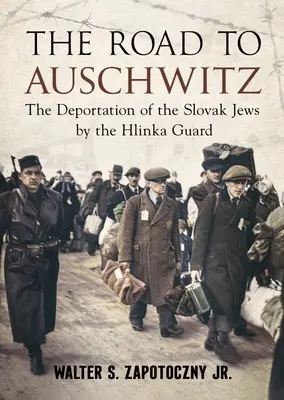 Cesta do Osvienčimu: Deportácia slovenských Židov Hlinkovou gardou - The Road to Auschwitz: The Deportation of the Slovak Jews by the Hlinka Guard