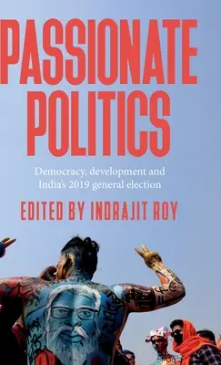 Vášnivá politika: Demokracia, rozvoj a všeobecné voľby v Indii v roku 2019 - Passionate Politics: Democracy, Development and India's 2019 General Election