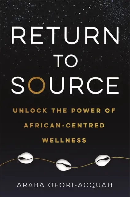 Návrat k zdroju - Odomknite silu africky orientovaného wellness - Return to Source - Unlock the Power of African-Centred Wellness