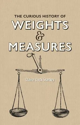 Zaujímavé dejiny mier a váh - The Curious History of Weights & Measures