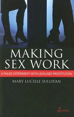 Making Sex Work: Neúspešný experiment s legalizovanou prostitúciou - Making Sex Work: A Failed Experiment with Legalised Prostitution