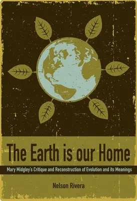 Zem je náš domov: Kritika a rekonštrukcia evolúcie a jej významu od Mary Midgleyovej - The Earth Is Our Home: Mary Midgley's Critique and Reconstruction of Evolution and Its Meanings