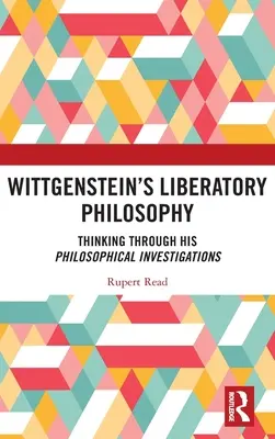 Wittgensteinova oslobodzujúca filozofia: Premýšľanie o jeho filozofických skúmaniach - Wittgenstein's Liberatory Philosophy: Thinking Through His Philosophical Investigations