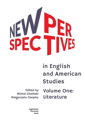Nové perspektívy v anglistike a amerikanistike: Prvý zväzok: Literatúra - New Perspectives in English and American Studies: Volume One: Literature