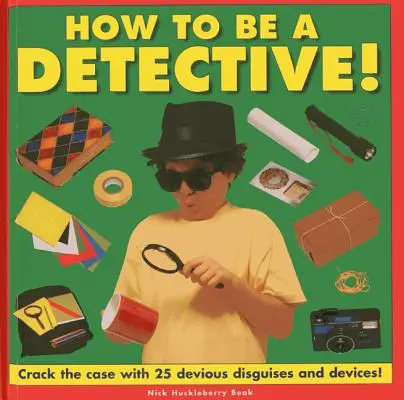 Ako sa stať detektívom! Vyriešte prípad pomocou 25 šibalských masiek a pomôcok! - How to Be a Detective!: Crack the Case with 25 Devious Disguises and Devices!