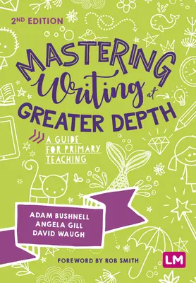 Zvládnutie písania do väčšej hĺbky: Príručka pre primárne vyučovanie - Mastering Writing at Greater Depth: A Guide for Primary Teaching