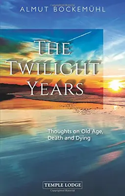 The Twilight Years: Myšlienky o starobe, smrti a umieraní - The Twilight Years: Thoughts on Old Age, Death and Dying