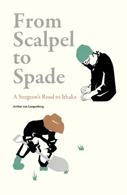 Od skalpela k rýľu: Cesta chirurga na Itaku - From Scalpel to Spade: A Surgeon's Road to Ithaka
