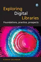 Skúmanie digitálnych knižníc - základy, prax, perspektívy - Exploring Digital Libraries - Foundations, Practice, Prospects