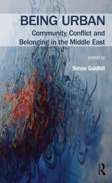 Byť mestom: Spoločenstvo, konflikt a príslušnosť na Blízkom východe - Being Urban: Community, Conflict and Belonging in the Middle East
