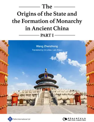 Vznik štátu a formovanie monarchie v starovekej Číne I. časť: 1. zväzok - The Origins of the State and the Formation of Monarchy in Ancient China Part I: Volume 1