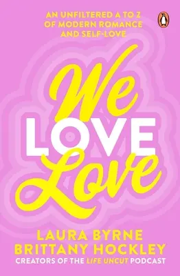 Máme radi lásku: Nefiltrované od A po Z modernej romantiky a sebalásky - We Love Love: An Unfiltered A to Z of Modern Romance and Self-Love
