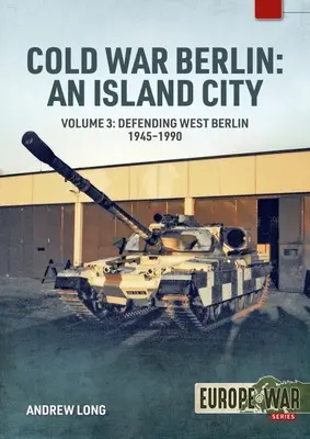 Studená vojna v Berlíne: 2. diel: Berlín: ostrovné mesto: 3. zväzok: Americké sily v Berlíne - udržiavanie mieru, 1945-1994 - Cold War Berlin: An Island City: Volume 3: Us Forces in Berlin - Keeping the Peace, 1945-1994