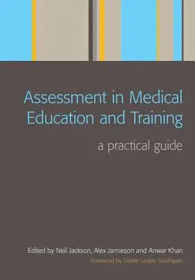 Hodnotenie v lekárskom vzdelávaní a odbornej príprave: Praktická príručka - Assessment in Medical Education and Training: A Practical Guide