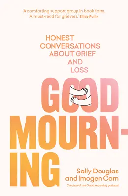 Dobrý smútok: Úprimné rozhovory o smútku a strate - Good Mourning: Honest Conversations about Grief and Loss