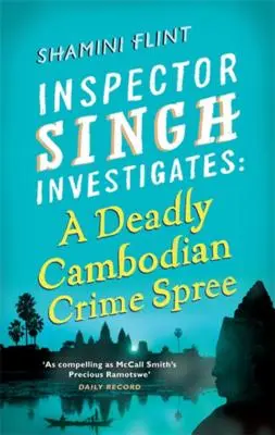 Smrteľná kambodžská kriminalita: Inšpektor Singh vyšetruje: Kniha 4 - A Deadly Cambodian Crime Spree: Inspector Singh Investigates Series: Book 4