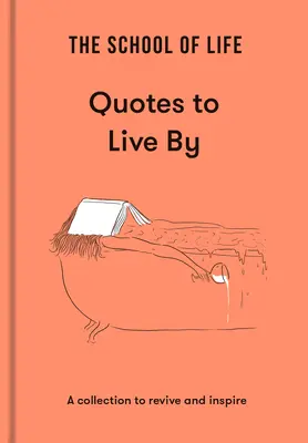 Škola života: Citáty, podľa ktorých sa dá žiť: Citáty: zbierka na oživenie a inšpiráciu - The School of Life: Quotes to Live by: A Collection to Revive and Inspire