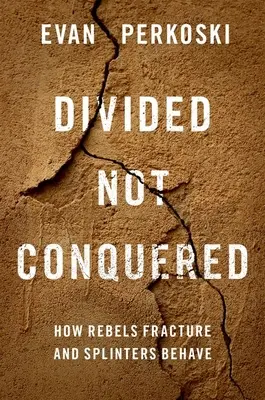 Rozdelení, nie porazení - Ako sa rebeli rozdeľujú a odštiepenci správajú - Divided Not Conquered - How Rebels Fracture and Splinters Behave