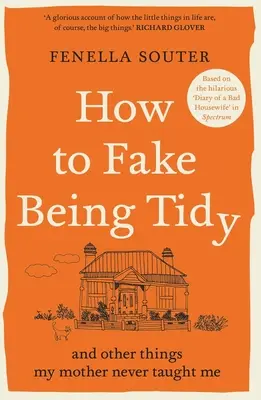 Ako predstierať poriadok: A iné veci, ktoré ma mama nikdy nenaučila - How to Fake Being Tidy: And Other Things My Mother Never Taught Me
