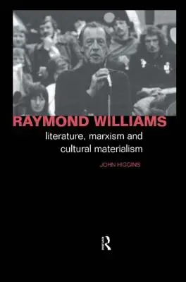 Raymond Williams: Literatúra, marxizmus a kultúrny materializmus - Raymond Williams: Literature, Marxism and Cultural Materialism