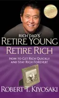 Dôchodok mladého otca - Ako rýchlo zbohatnúť a zostať bohatý navždy! - Rich Dad's Retire Young Retire Rich - How to Get Rich Quickly and Stay Rich Forever!