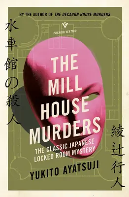 Vraždy v mlynskom dome: Mlynský mlyn: Klasická japonská záhada zamknutej izby - The Mill House Murders: The Classic Japanese Locked Room Mystery
